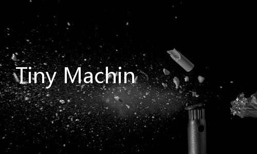 Tiny Machinery完整版
